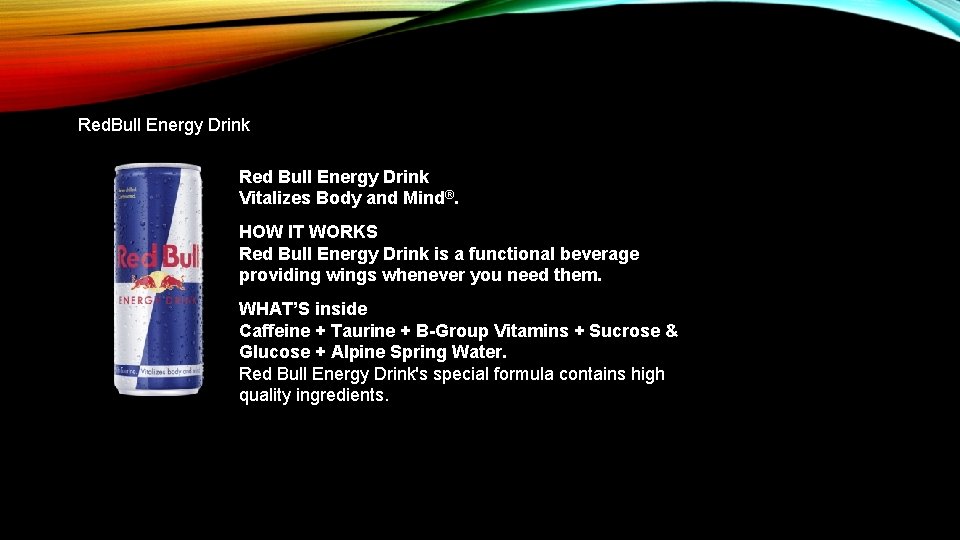 Red. Bull Energy Drink Red Bull Energy Drink Vitalizes Body and Mind®. HOW IT