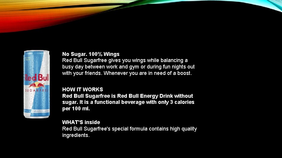No Sugar. 100% Wings Red Bull Sugarfree gives you wings while balancing a busy