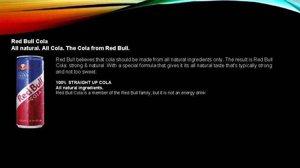 Red Bull Cola All natural. All Cola. The Cola from Red Bull believes that