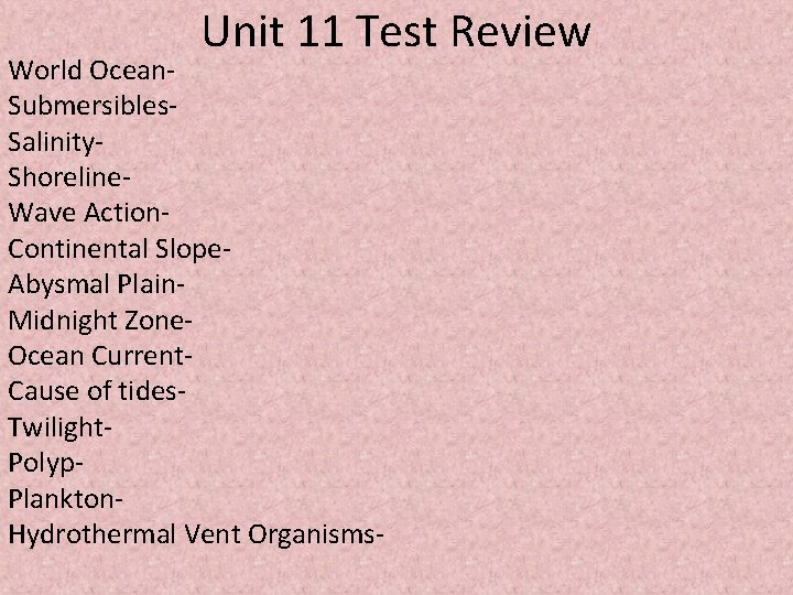 Unit 11 Test Review World Ocean. Submersibles. Salinity. Shoreline. Wave Action. Continental Slope. Abysmal