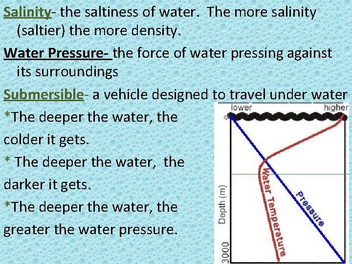 Salinity- the saltiness of water. The more salinity (saltier) the more density. Water Pressure-