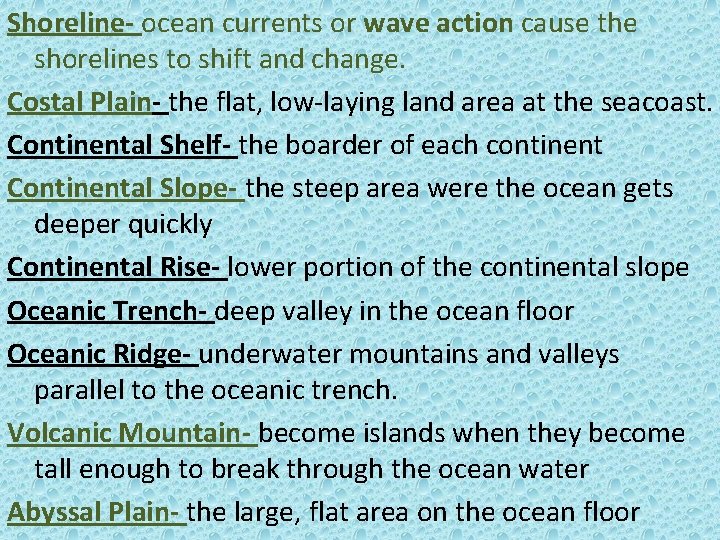 Shoreline- ocean currents or wave action cause the shorelines to shift and change. Costal
