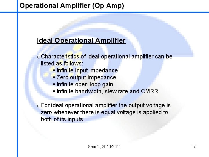 Operational Amplifier (Op Amp) School of Mechatronics Engineering Ideal Operational Amplifier o Characteristics of