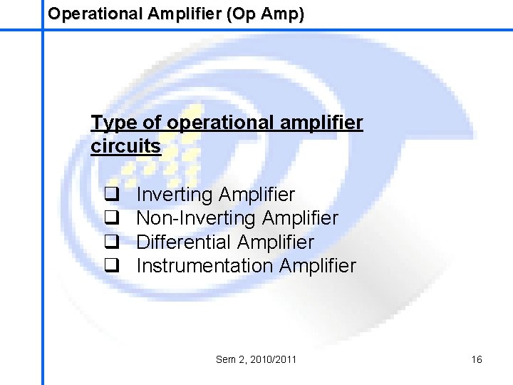 Operational Amplifier (Op Amp) School of Mechatronics Engineering Type of operational amplifier circuits q