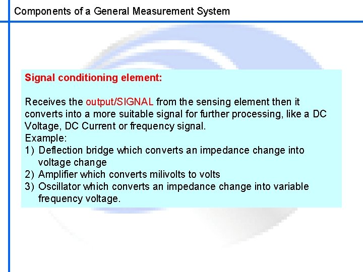 Components of a General Measurement System School of Mechatronics Engineering Signal conditioning element: Receives