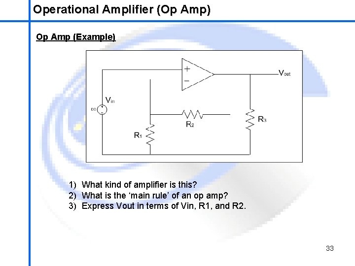 Operational Amplifier (Op Amp) School of Mechatronics Engineering Op Amp (Example) 1) What kind