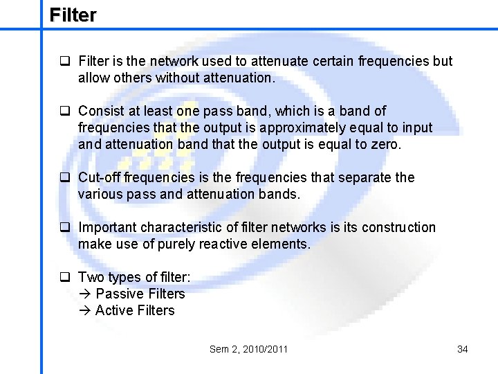 Filter School of Mechatronics Engineering q Filter is the network used to attenuate certain