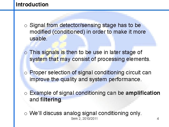 Introduction School of Mechatronics Engineering o Signal from detector/sensing stage has to be modified