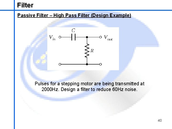 Filter School of Mechatronics Engineering Passive Filter – High Pass Filter (Design Example) Pulses