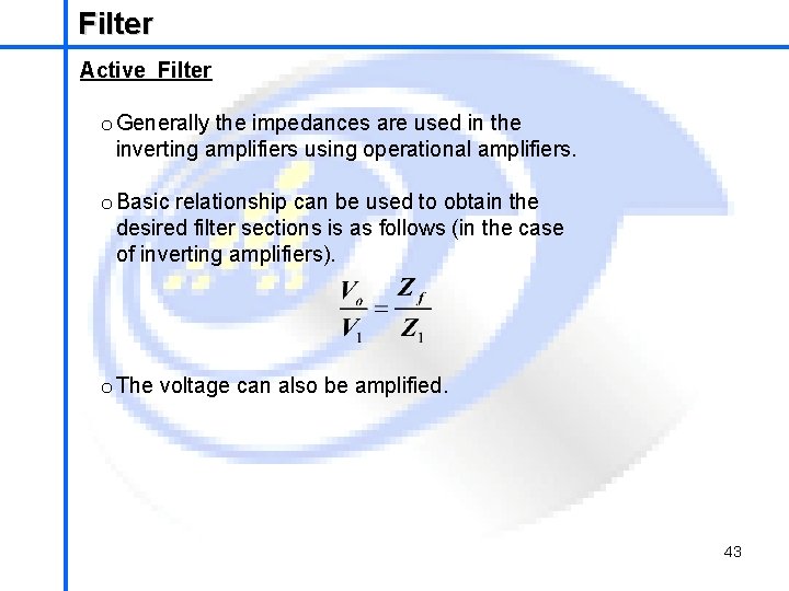 Filter School of Mechatronics Engineering Active Filter o Generally the impedances are used in