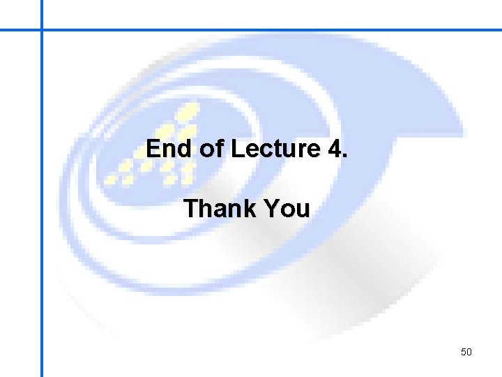 School of Mechatronics Engineering End of Lecture 4. Thank You 50 