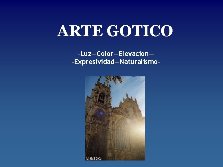 ARTE GOTICO -Luz—Color—Elevacion— -Expresividad—Naturalismo- 