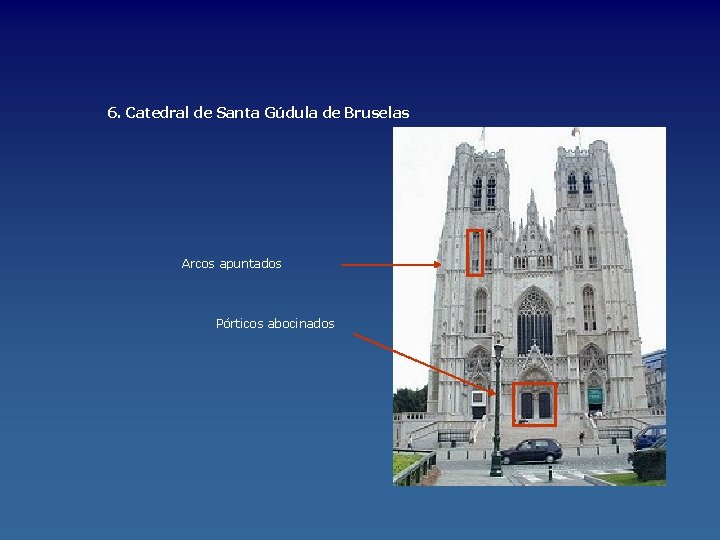 6. Catedral de Santa Gúdula de Bruselas Arcos apuntados Pórticos abocinados 