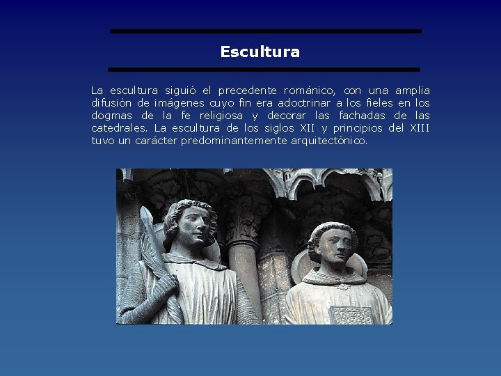 Escultura La escultura siguió el precedente románico, con una amplia difusión de imágenes cuyo