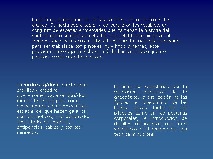 La pintura, al desaparecer de las paredes, se concentró en los altares. Se hacía