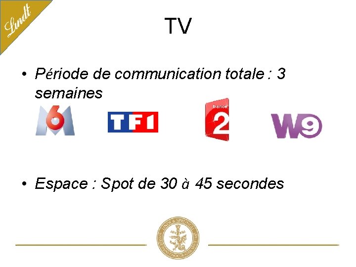 TV • Période de communication totale : 3 semaines • Espace : Spot de