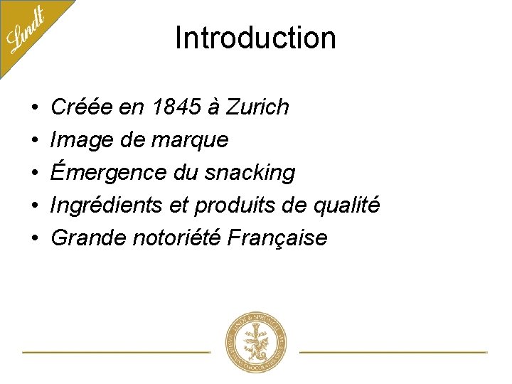 Introduction • • • Créée en 1845 à Zurich Image de marque Émergence du