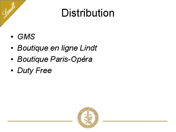 Distribution • • GMS Boutique en ligne Lindt Boutique Paris-Opéra Duty Free 