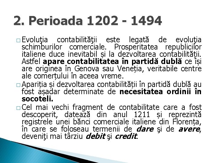 2. Perioada 1202 - 1494 � Evoluţia contabilităţii este legată de evoluţia schimburilor comerciale.