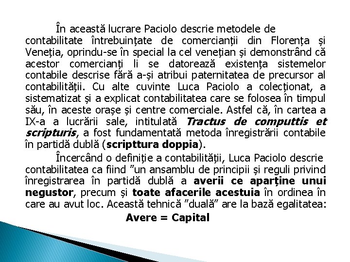 În această lucrare Paciolo descrie metodele de contabilitate întrebuințate de comercianții din Florența și