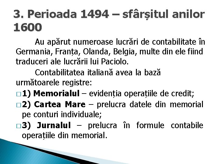 3. Perioada 1494 – sfârșitul anilor 1600 Au apărut numeroase lucrări de contabilitate în