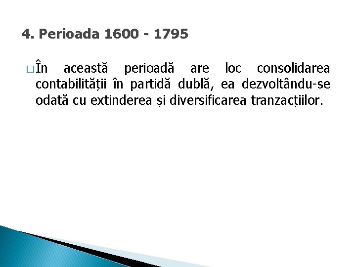 4. Perioada 1600 - 1795 � În această perioadă are loc consolidarea contabilității în