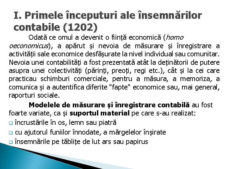 I. Primele începuturi ale însemnărilor contabile (1202) Odată ce omul a devenit o ființă