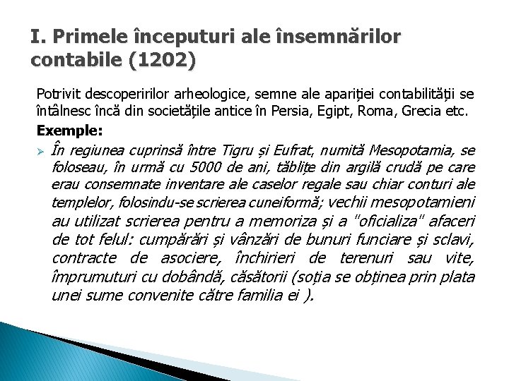 I. Primele începuturi ale însemnărilor contabile (1202) Potrivit descoperirilor arheologice, semne ale apariției contabilității