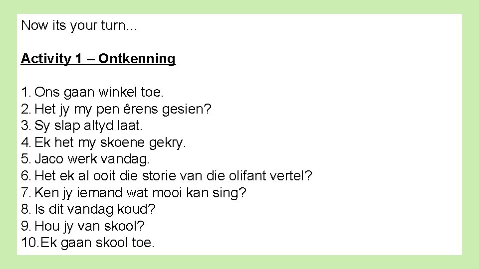 Now its your turn… Activity 1 – Ontkenning 1. Ons gaan winkel toe. 2. Now its your turn… Activity 1 – Ontkenning 1. Ons gaan winkel toe. 2.