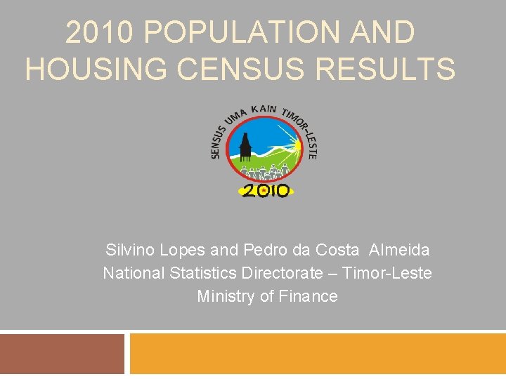 2010 POPULATION AND HOUSING CENSUS RESULTS Silvino Lopes and Pedro da Costa Almeida National