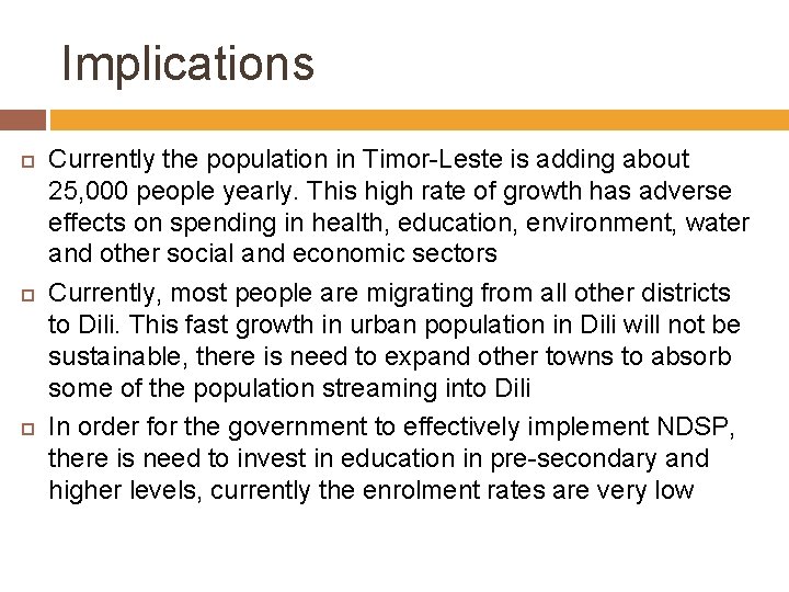 Implications Currently the population in Timor-Leste is adding about 25, 000 people yearly. This