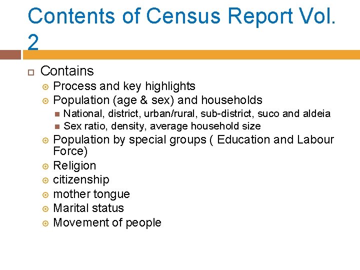 Contents of Census Report Vol. 2 Contains Process and key highlights Population (age &