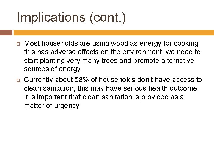 Implications (cont. ) Most households are using wood as energy for cooking, this has