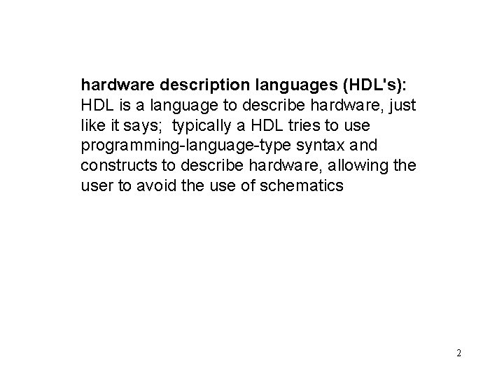 hardware description languages (HDL's): HDL is a language to describe hardware, just like it