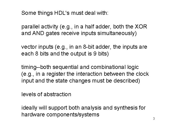 Some things HDL's must deal with: parallel activity (e. g. , in a half