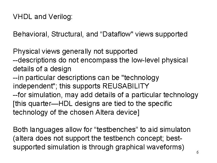 VHDL and Verilog: Behavioral, Structural, and “Dataflow" views supported Physical views generally not supported