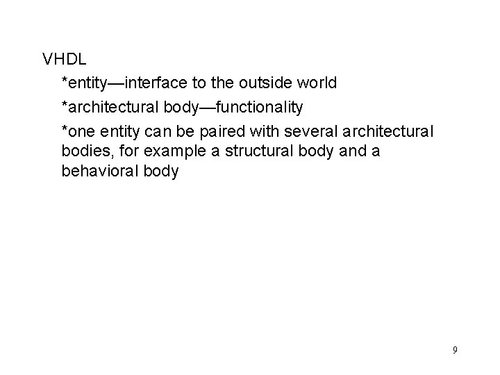 VHDL *entity—interface to the outside world *architectural body—functionality *one entity can be paired with