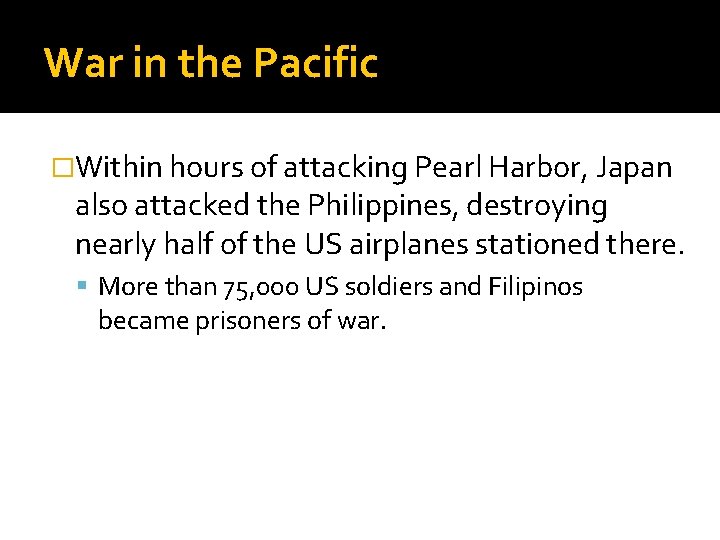 War in the Pacific �Within hours of attacking Pearl Harbor, Japan also attacked the