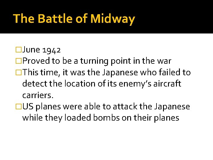 The Battle of Midway �June 1942 �Proved to be a turning point in the