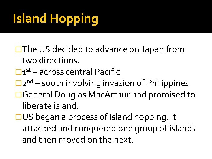 Island Hopping �The US decided to advance on Japan from two directions. � 1