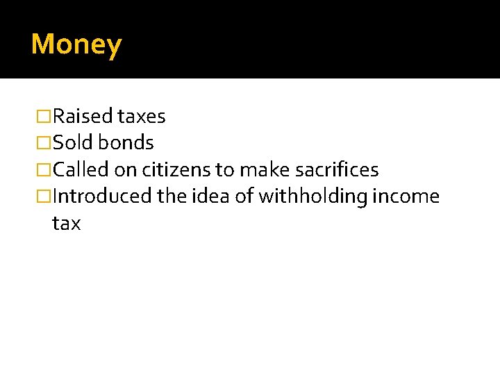 Money �Raised taxes �Sold bonds �Called on citizens to make sacrifices �Introduced the idea