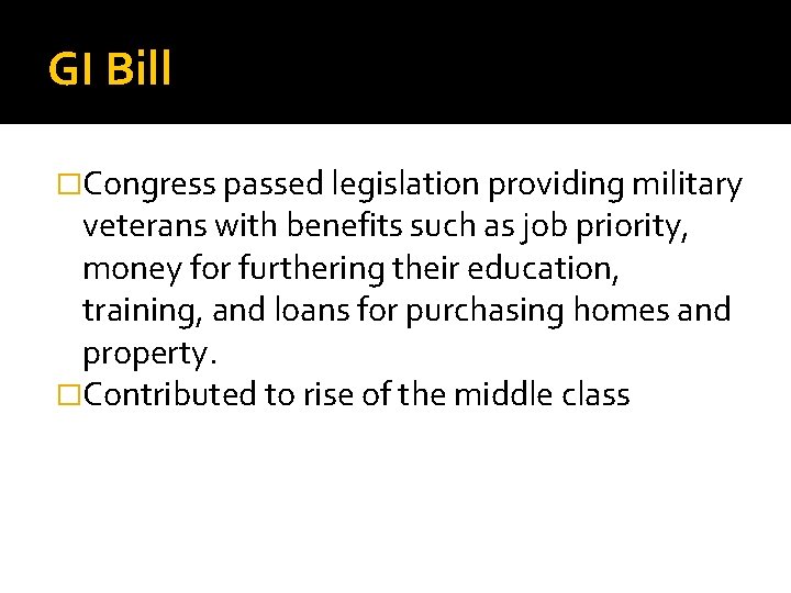 GI Bill �Congress passed legislation providing military veterans with benefits such as job priority,
