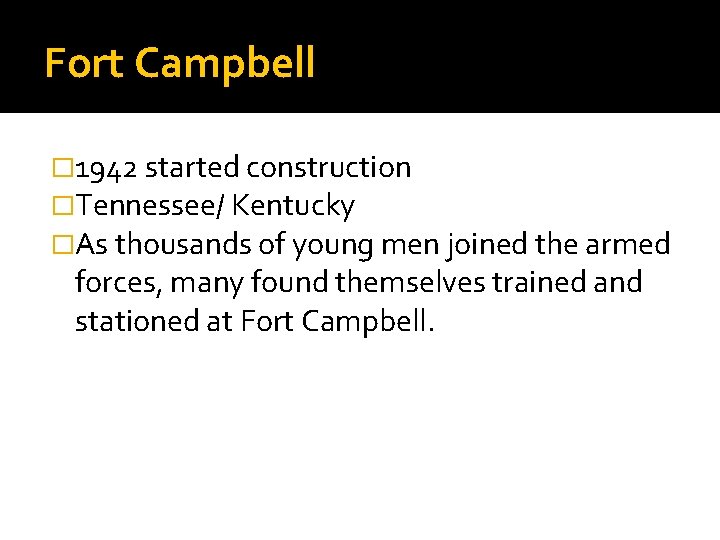 Fort Campbell � 1942 started construction �Tennessee/ Kentucky �As thousands of young men joined