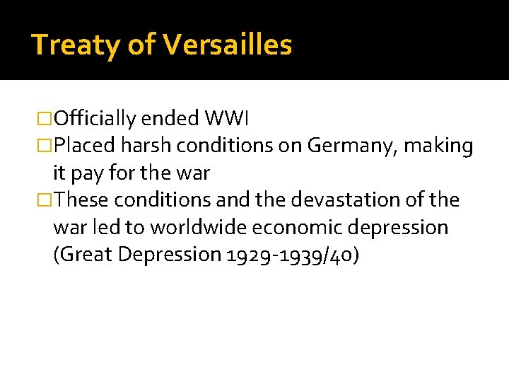 Treaty of Versailles �Officially ended WWI �Placed harsh conditions on Germany, making it pay
