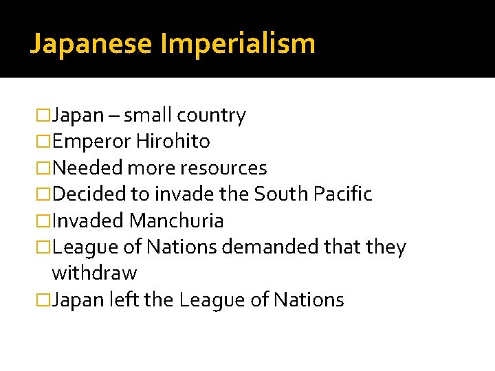 Japanese Imperialism �Japan – small country �Emperor Hirohito �Needed more resources �Decided to invade