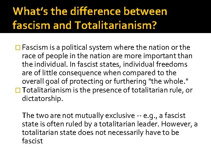 What’s the difference between fascism and Totalitarianism? � Fascism is a political system where