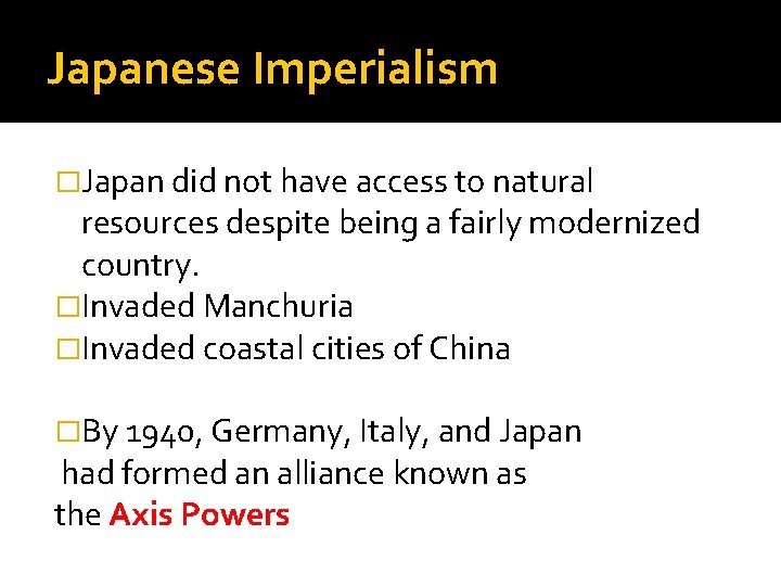 Japanese Imperialism �Japan did not have access to natural resources despite being a fairly