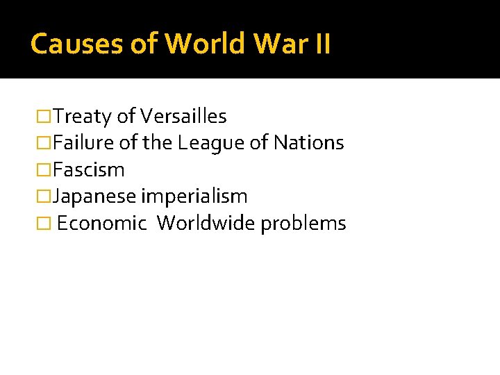 Causes of World War II �Treaty of Versailles �Failure of the League of Nations