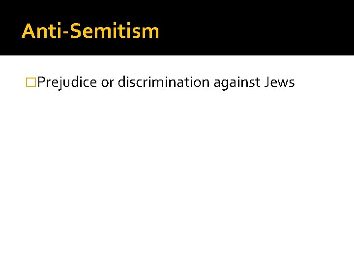 Anti-Semitism �Prejudice or discrimination against Jews 