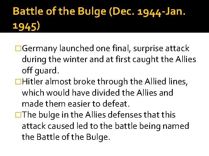 Battle of the Bulge (Dec. 1944 -Jan. 1945) �Germany launched one final, surprise attack